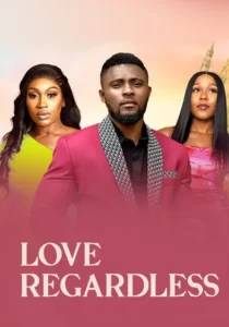 Read more about the article Love Regardless (2025) – Nollywood Movie